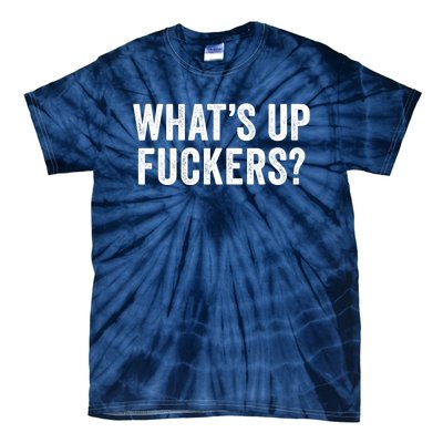 Funny What's Up Fuckers Gift Crude Offensive Funny Adult Humor Gift Tie-Dye T-Shirt