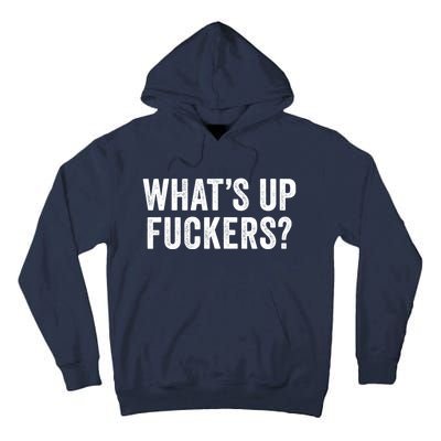 Funny What's Up Fuckers Gift Crude Offensive Funny Adult Humor Gift Tall Hoodie