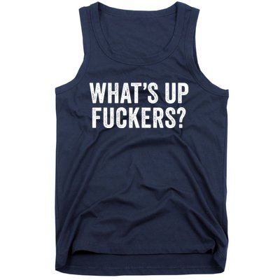 Funny What's Up Fuckers Gift Crude Offensive Funny Adult Humor Gift Tank Top