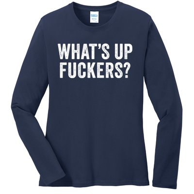 Funny What's Up Fuckers Gift Crude Offensive Funny Adult Humor Gift Ladies Long Sleeve Shirt