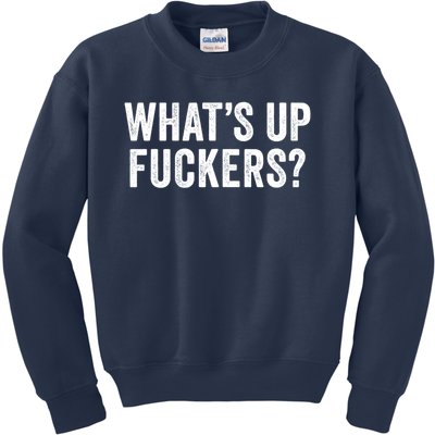 Funny What's Up Fuckers Gift Crude Offensive Funny Adult Humor Gift Kids Sweatshirt