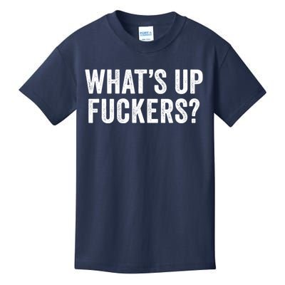 Funny What's Up Fuckers Gift Crude Offensive Funny Adult Humor Gift Kids T-Shirt