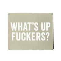 Funny What's Up Fuckers Gift Crude Offensive Funny Adult Humor Gift Mousepad