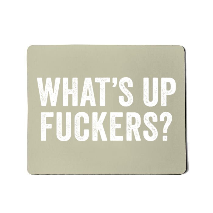 Funny What's Up Fuckers Gift Crude Offensive Funny Adult Humor Gift Mousepad