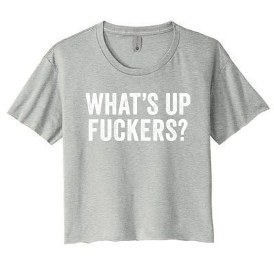 Funny What's Up Fuckers Gift Crude Offensive Funny Adult Humor Gift Women's Crop Top Tee