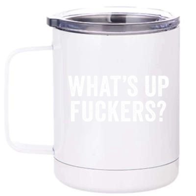 Funny What's Up Fuckers Gift Crude Offensive Funny Adult Humor Gift 12 oz Stainless Steel Tumbler Cup