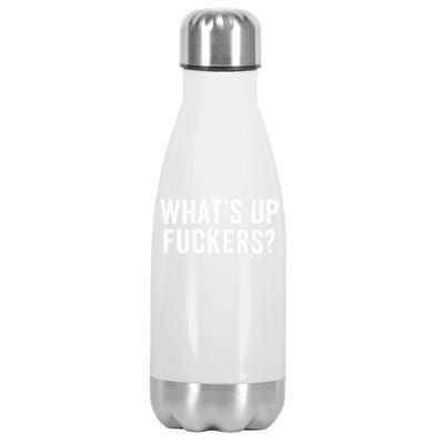 Funny What's Up Fuckers Gift Crude Offensive Funny Adult Humor Gift Stainless Steel Insulated Water Bottle