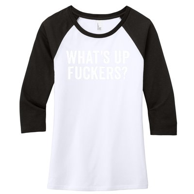 Funny What's Up Fuckers Gift Crude Offensive Funny Adult Humor Gift Women's Tri-Blend 3/4-Sleeve Raglan Shirt