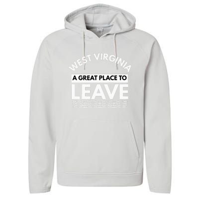 Funny West Virginia A Great Place To Leave Wv Sarcasm Gift Performance Fleece Hoodie