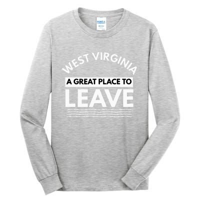 Funny West Virginia A Great Place To Leave Wv Sarcasm Gift Tall Long Sleeve T-Shirt