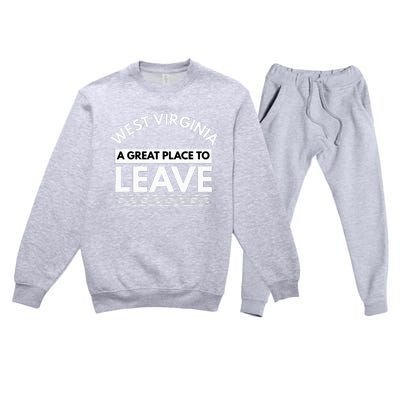 Funny West Virginia A Great Place To Leave Wv Sarcasm Gift Premium Crewneck Sweatsuit Set