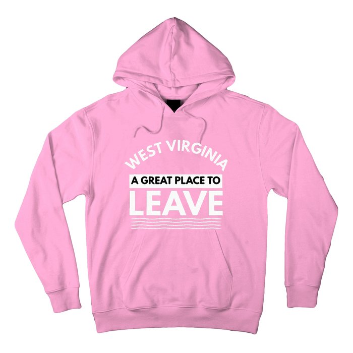 Funny West Virginia A Great Place To Leave Wv Sarcasm Gift Hoodie