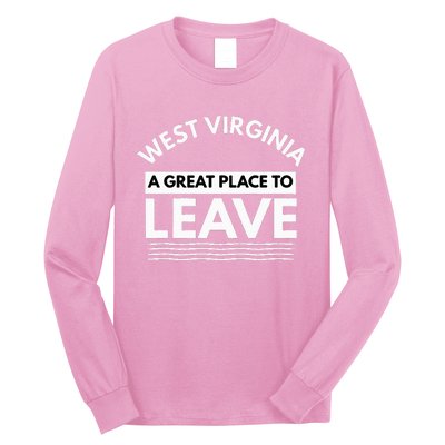 Funny West Virginia A Great Place To Leave Wv Sarcasm Gift Long Sleeve Shirt