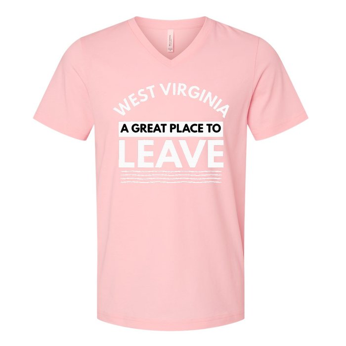 Funny West Virginia A Great Place To Leave Wv Sarcasm Gift V-Neck T-Shirt