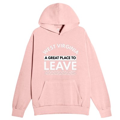 Funny West Virginia A Great Place To Leave Wv Sarcasm Gift Urban Pullover Hoodie