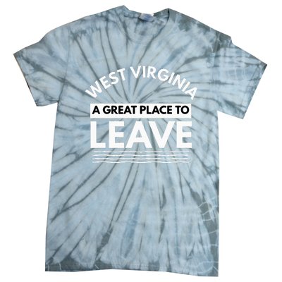 Funny West Virginia A Great Place To Leave Wv Sarcasm Gift Tie-Dye T-Shirt