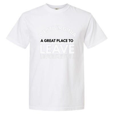 Funny West Virginia A Great Place To Leave Wv Sarcasm Gift Garment-Dyed Heavyweight T-Shirt