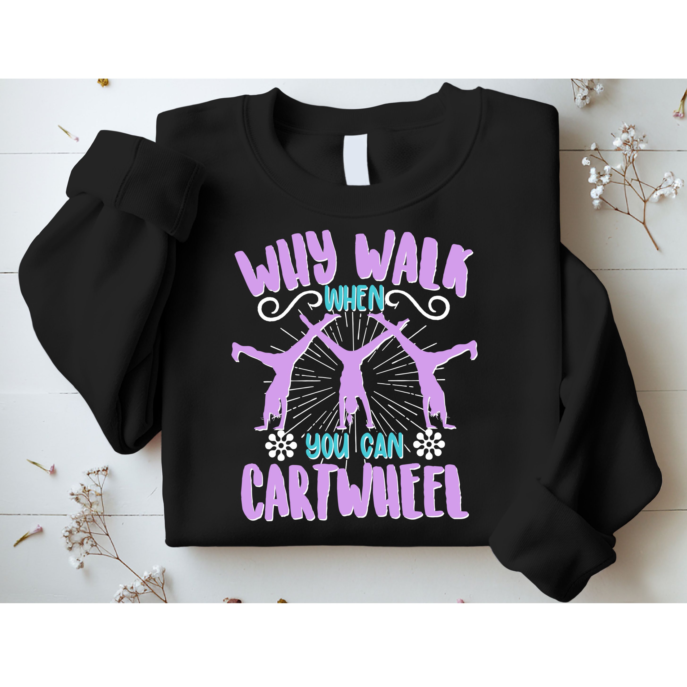 Funny Why Walk When You Can Cartwheel Sweatshirt