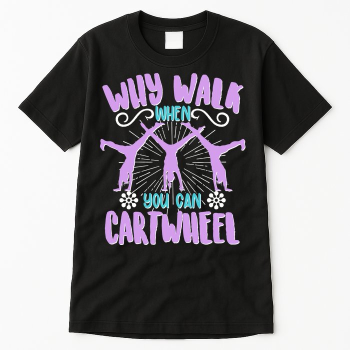 Funny Why Walk When You Can Cartwheel Tall T-Shirt