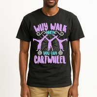 Funny Why Walk When You Can Cartwheel Tall T-Shirt