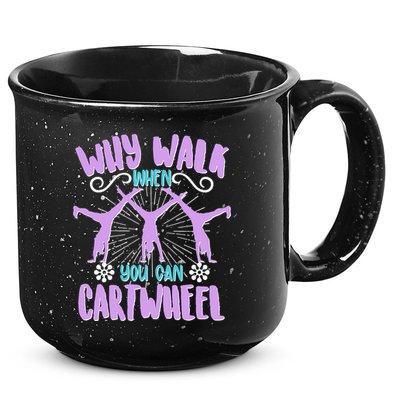 Funny Why Walk When You Can Cartwheel 15oz Campfire Ceramic Mug