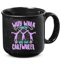 Funny Why Walk When You Can Cartwheel 15oz Campfire Ceramic Mug