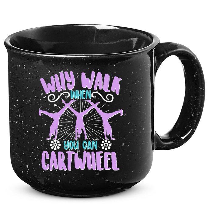 Funny Why Walk When You Can Cartwheel 15oz Campfire Ceramic Mug