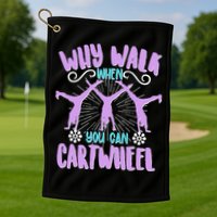 Funny Why Walk When You Can Cartwheel Golf Towel