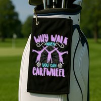 Funny Why Walk When You Can Cartwheel Golf Towel