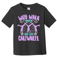 Funny Why Walk When You Can Cartwheel Toddler T-Shirt
