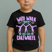 Funny Why Walk When You Can Cartwheel Toddler T-Shirt