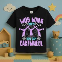 Funny Why Walk When You Can Cartwheel Toddler T-Shirt
