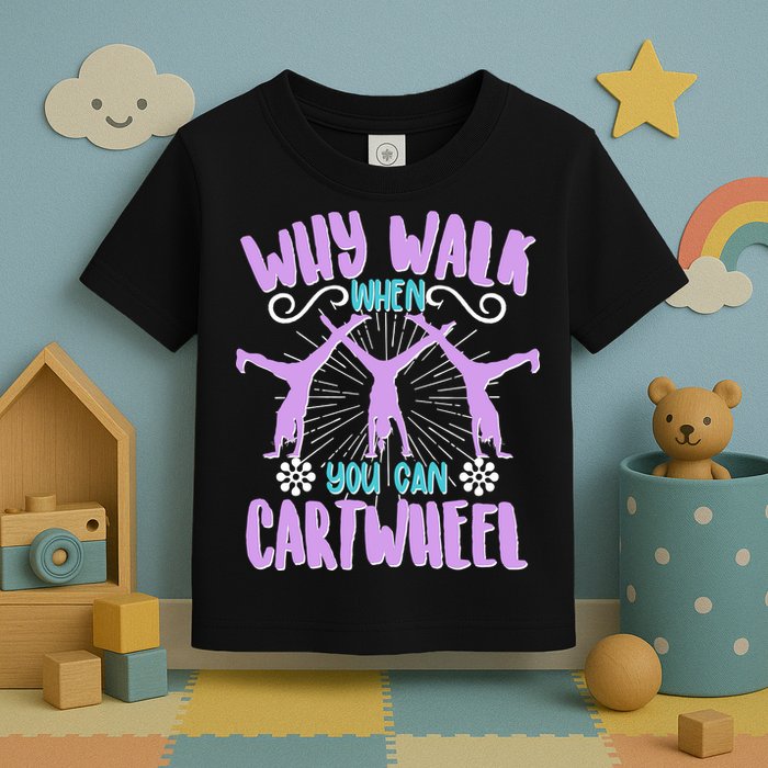 Funny Why Walk When You Can Cartwheel Toddler T-Shirt