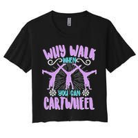 Funny Why Walk When You Can Cartwheel Crop Top