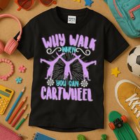 Funny Why Walk When You Can Cartwheel Kids T-Shirt