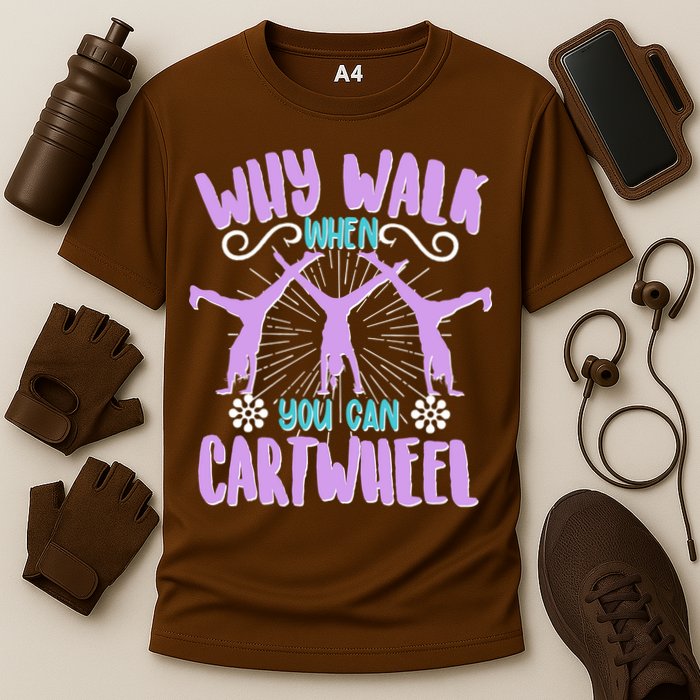 Funny Why Walk When You Can Cartwheel Performance Shirt