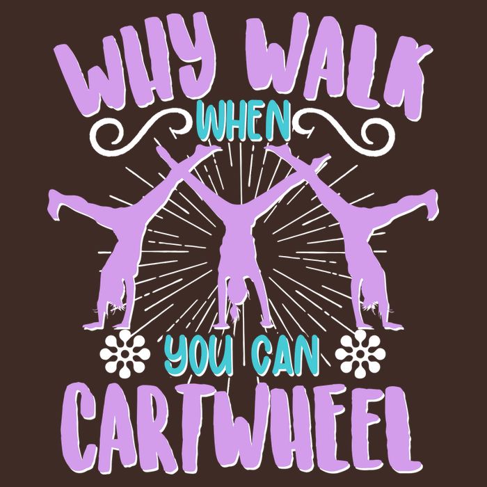 Funny Why Walk When You Can Cartwheel Performance Shirt
