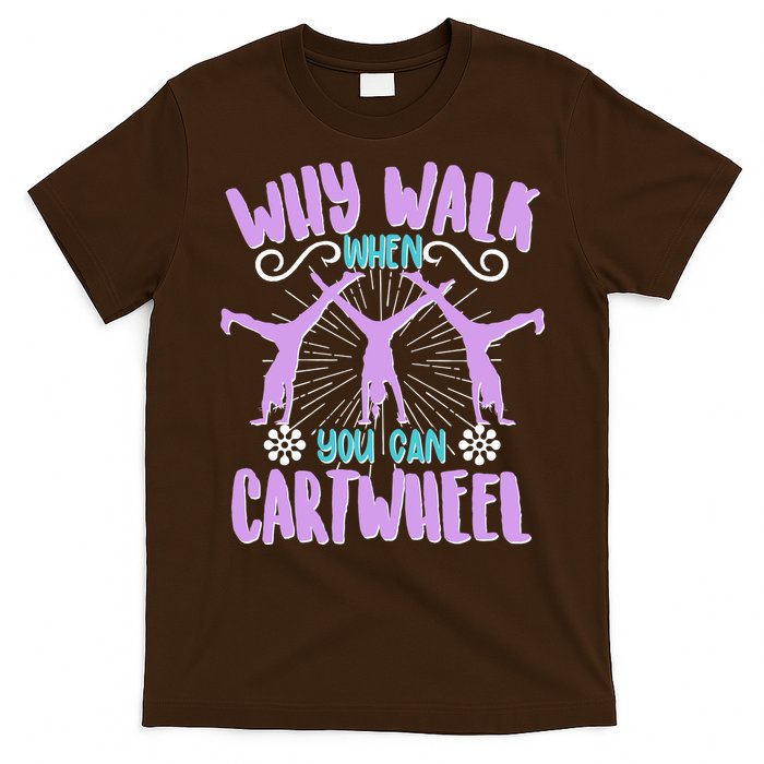 Funny Why Walk When You Can Cartwheel T-Shirt