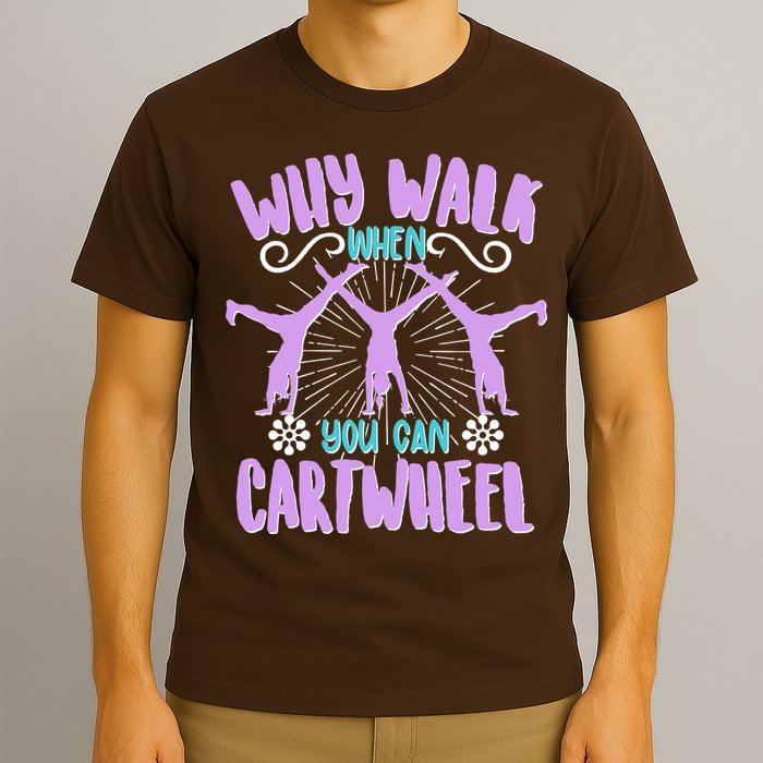 Funny Why Walk When You Can Cartwheel T-Shirt