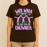 Funny Why Walk When You Can Cartwheel T-Shirt