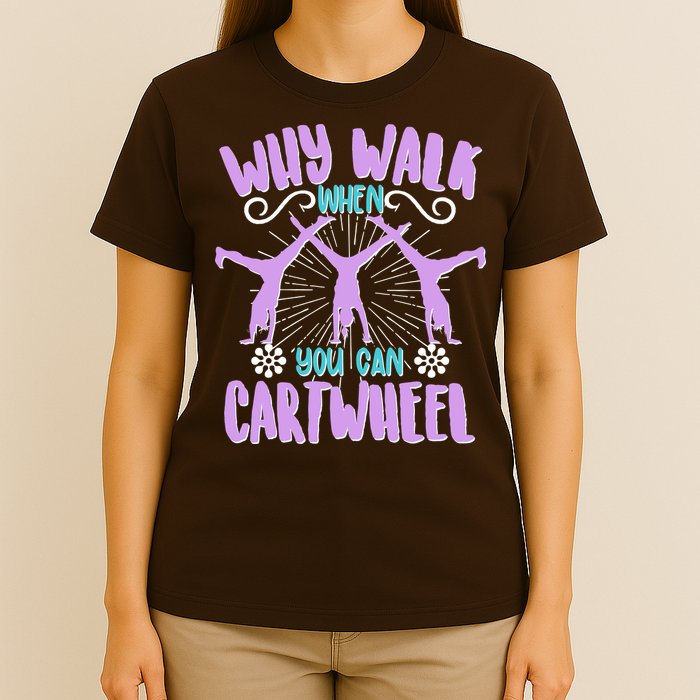 Funny Why Walk When You Can Cartwheel T-Shirt