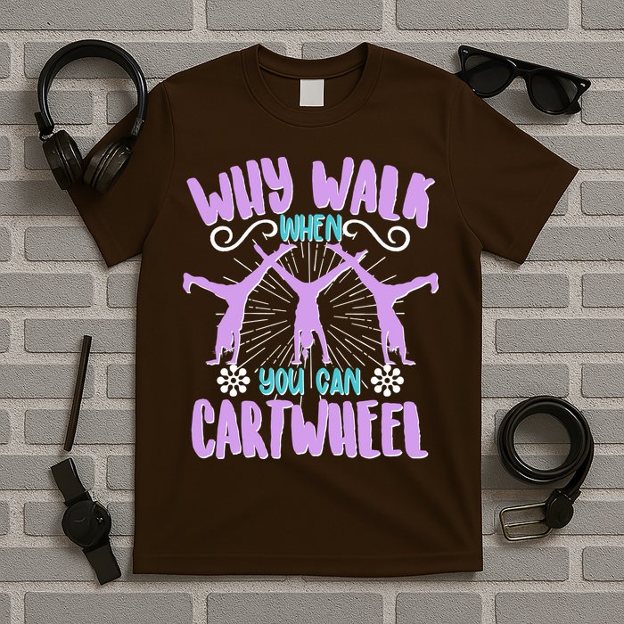 Funny Why Walk When You Can Cartwheel T-Shirt