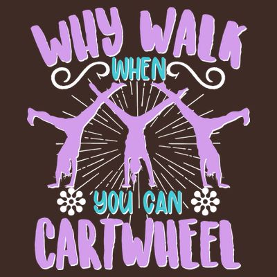 Funny Why Walk When You Can Cartwheel T-Shirt