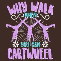 Funny Why Walk When You Can Cartwheel T-Shirt