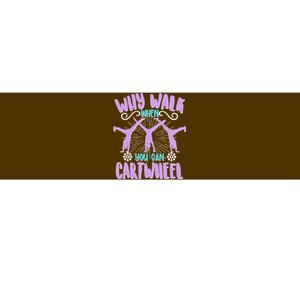 Funny Why Walk When You Can Cartwheel Bumper Sticker