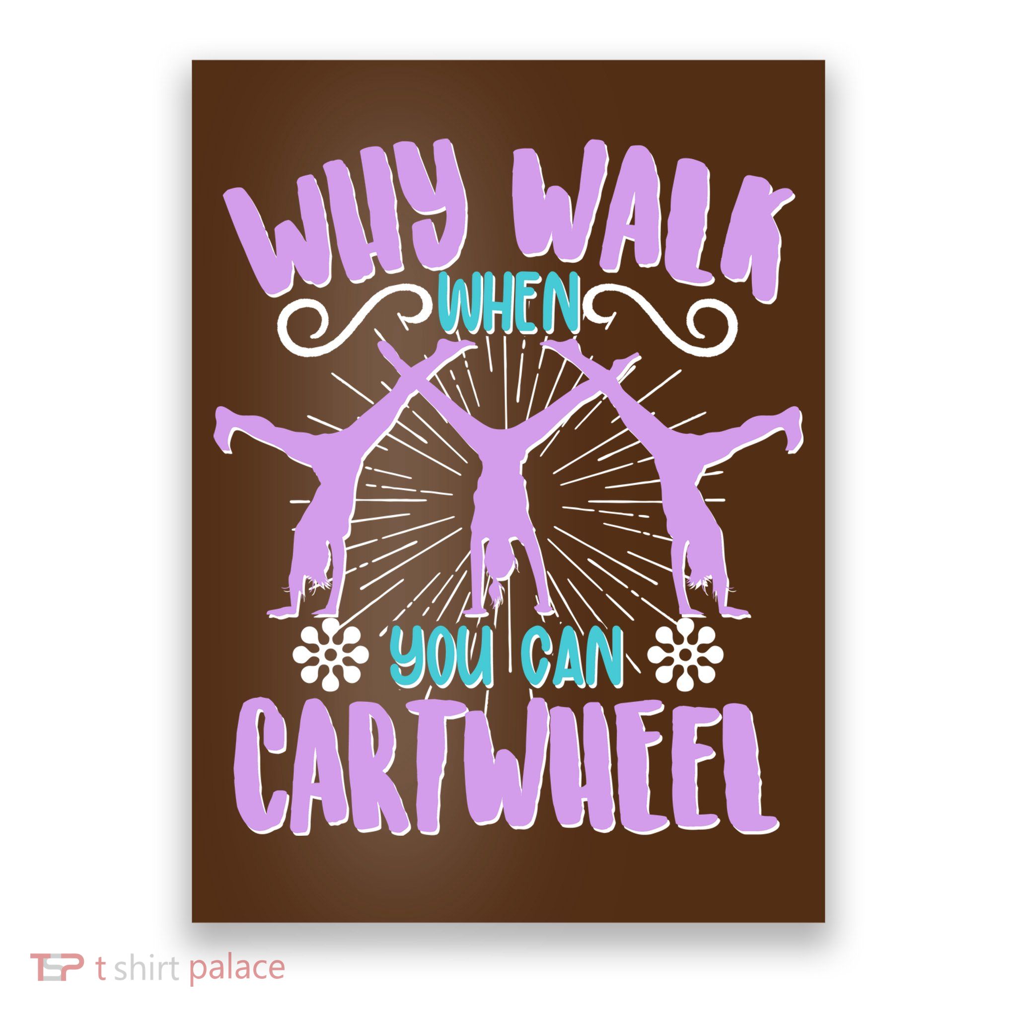 Funny Why Walk When You Can Cartwheel Poster