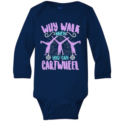 Funny Why Walk When You Can Cartwheel Baby Long Sleeve Bodysuit