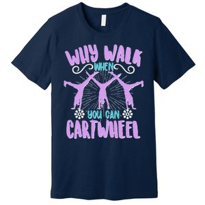 Funny Why Walk When You Can Cartwheel Premium T-Shirt