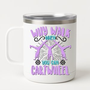 Funny Why Walk When You Can Cartwheel 12 oz Stainless Steel Tumbler Cup