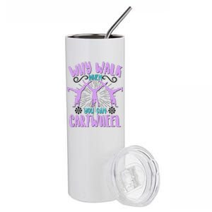 Funny Why Walk When You Can Cartwheel Stainless Steel Tumbler